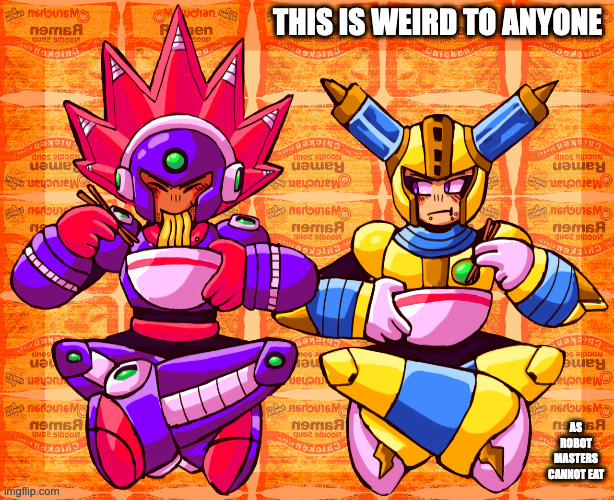 Blast Man and Fuze Man Eating Ramen | THIS IS WEIRD TO ANYONE; AS ROBOT MASTERS CANNOT EAT | image tagged in megaman,blastman,fuzeman,memes | made w/ Imgflip meme maker