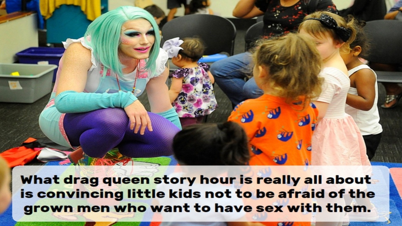 The TRUTH about Drag Queen Story Hour | image tagged in drag queen,story hour,groomer,groomers,perverts,sexual deviants | made w/ Imgflip meme maker