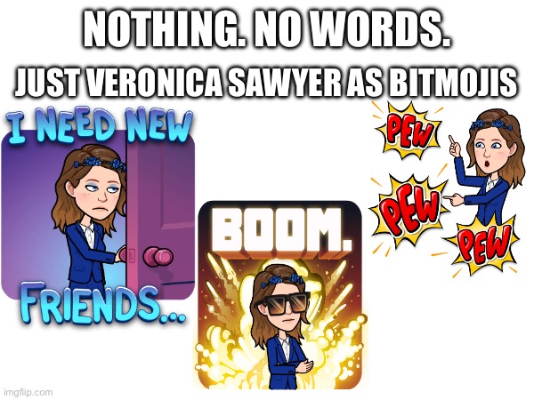 Heathers | JUST VERONICA SAWYER AS BITMOJIS; NOTHING. NO WORDS. | made w/ Imgflip meme maker