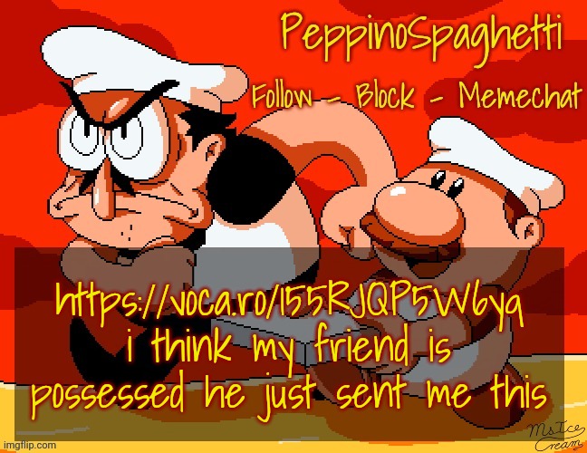 Peppino Temp | https://voca.ro/155RJQP5W6yq i think my friend is possessed he just sent me this | image tagged in peppino temp | made w/ Imgflip meme maker