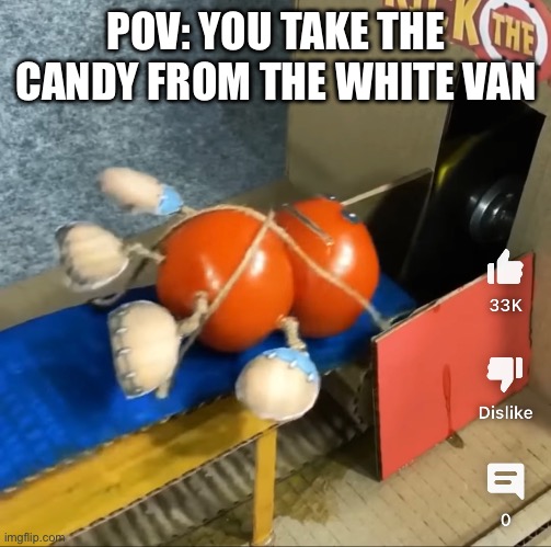 POV: YOU TAKE THE CANDY FROM THE WHITE VAN | made w/ Imgflip meme maker