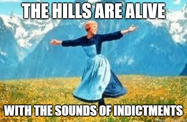 Look At All These | THE HILLS ARE ALIVE; WITH THE SOUNDS OF INDICTMENTS | image tagged in memes,look at all these | made w/ Imgflip meme maker