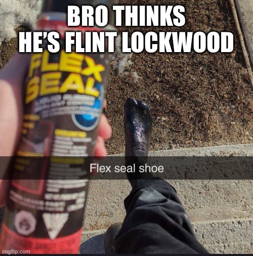 BRO THINKS HE’S FLINT LOCKWOOD | image tagged in cloudy with a chance of meatballs | made w/ Imgflip meme maker