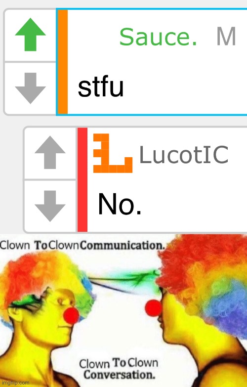 . | image tagged in clown to clown conversation | made w/ Imgflip meme maker