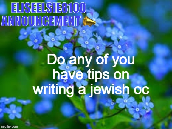 EliseElsie8100 Announcement | Do any of you have tips on writing a jewish oc | image tagged in eliseelsie8100 announcement | made w/ Imgflip meme maker