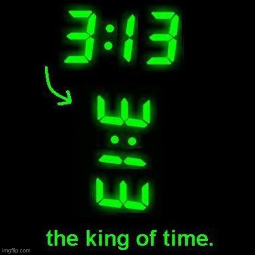 The King of Time | image tagged in can't unsee,time,memes,unsee | made w/ Imgflip meme maker