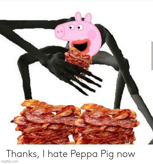 Thanks, I hate Peppa Pig now. | image tagged in cursed image | made w/ Imgflip meme maker