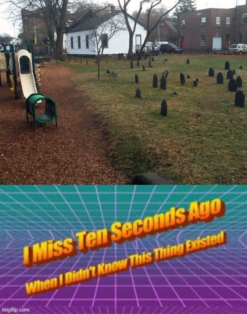 Playground | image tagged in i miss ten seconds ago,cursed image,memes | made w/ Imgflip meme maker