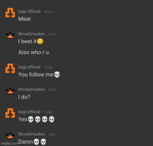 Average conversation with me in memechat, y'all wonder why I don't memechat :skull: | made w/ Imgflip meme maker