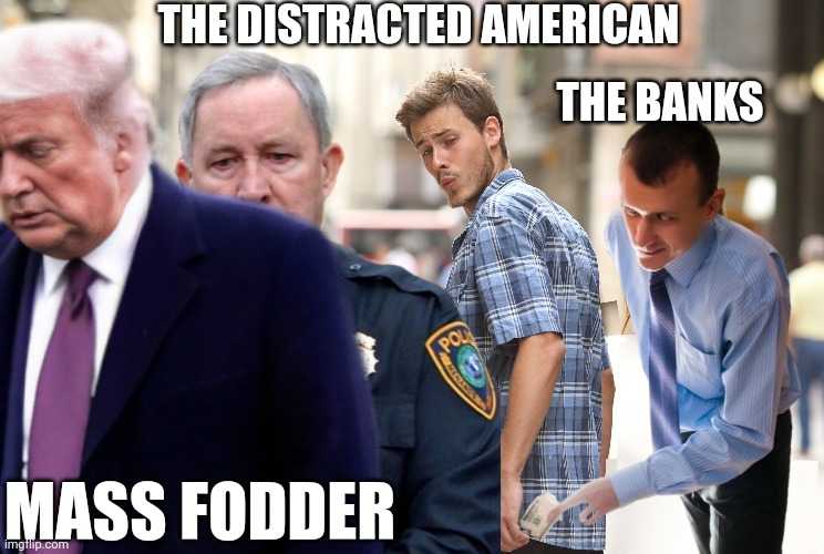 The distracted soon to be cashless American | THE DISTRACTED AMERICAN; THE BANKS; MASS FODDER | image tagged in distracted boyfriend,trump,bank collapse,cbdc,cashless society,new world order | made w/ Imgflip meme maker