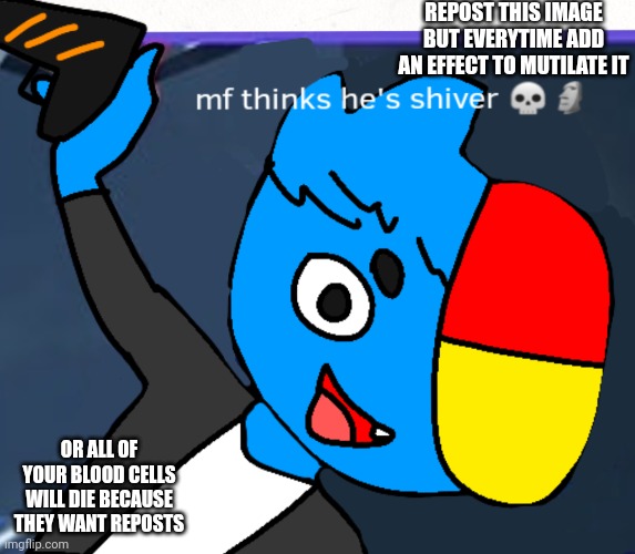 Just do it | REPOST THIS IMAGE BUT EVERYTIME ADD AN EFFECT TO MUTILATE IT; OR ALL OF YOUR BLOOD CELLS WILL DIE BECAUSE THEY WANT REPOSTS | made w/ Imgflip meme maker