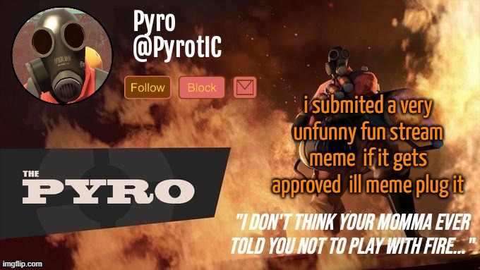 Pyro Announcement template (thanks del) | i submited a very unfunny fun stream meme  if it gets approved  ill meme plug it | image tagged in pyro announcement template thanks del | made w/ Imgflip meme maker