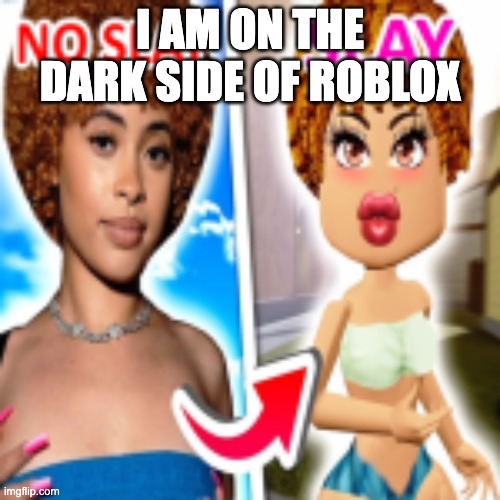 I AM ON THE DARK SIDE OF ROBLOX | made w/ Imgflip meme maker