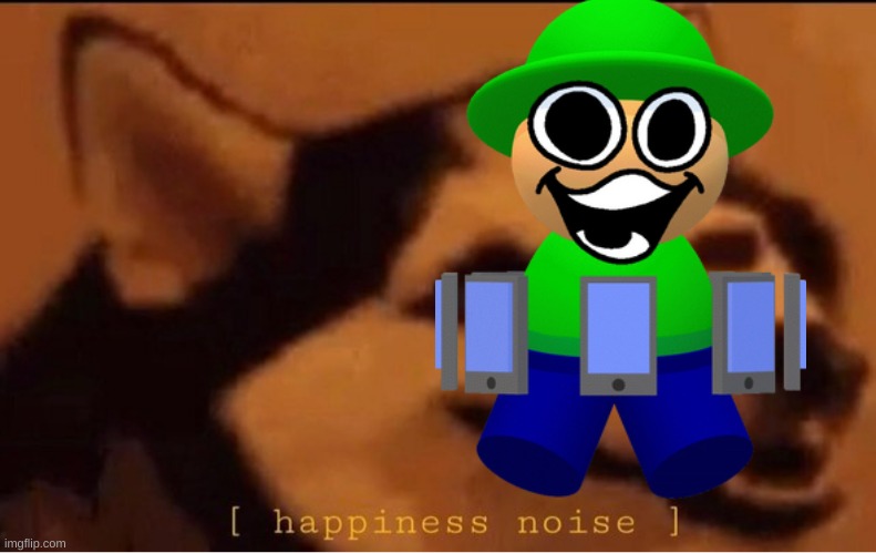 happines noise | image tagged in happines noise | made w/ Imgflip meme maker