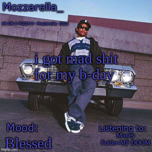 Eazy-E Temp | i got mad shit for my b-day; Money Folder-MF DOOM; Blessed | image tagged in eazy-e temp | made w/ Imgflip meme maker