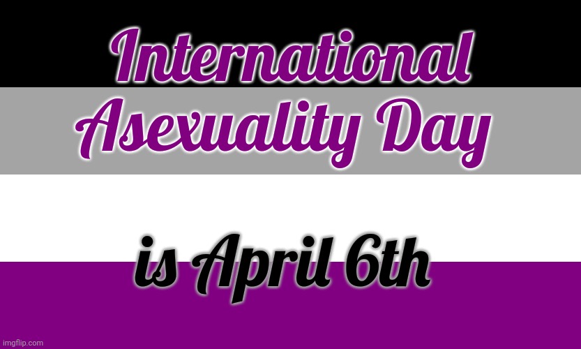 Spread the word. | International Asexuality Day; is April 6th | image tagged in ace,lgbt,holiday | made w/ Imgflip meme maker