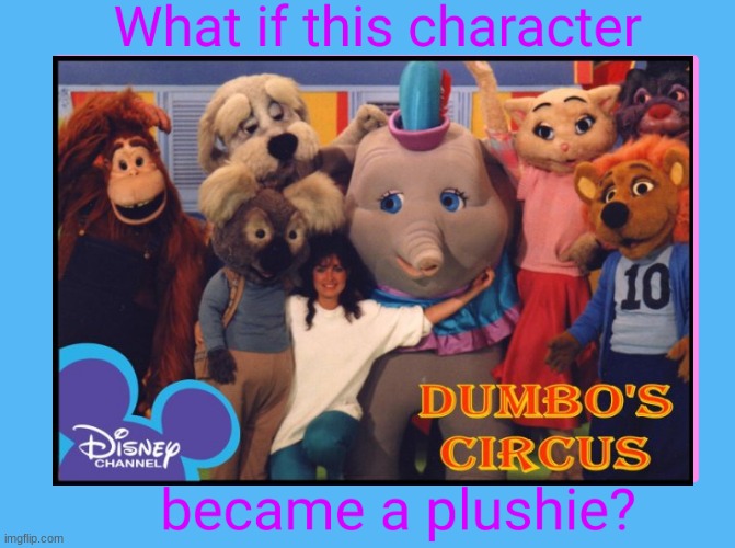 what if the cast of dumbo's circus became plushies | image tagged in memes,dumbo,disney,80s shows | made w/ Imgflip meme maker