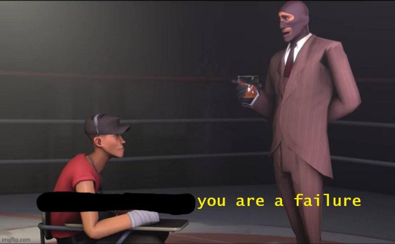 Spy congratulations you are a failure | image tagged in spy congratulations you are a failure | made w/ Imgflip meme maker
