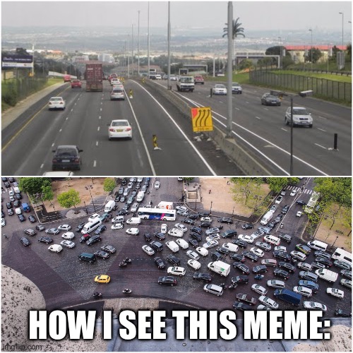 Traffic jam. Traffic flow | HOW I SEE THIS MEME: | image tagged in traffic jam traffic flow | made w/ Imgflip meme maker