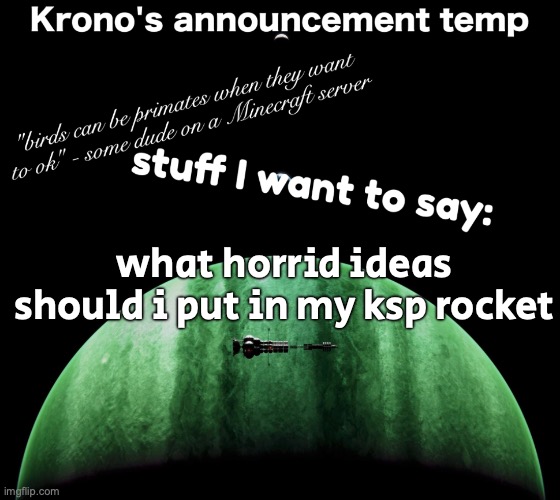 i have both dlc's | what horrid ideas should i put in my ksp rocket | image tagged in krono's announcement temp | made w/ Imgflip meme maker