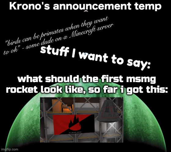 Krono's announcement temp | what should the first msmg rocket look like, so far i got this: | image tagged in krono's announcement temp | made w/ Imgflip meme maker
