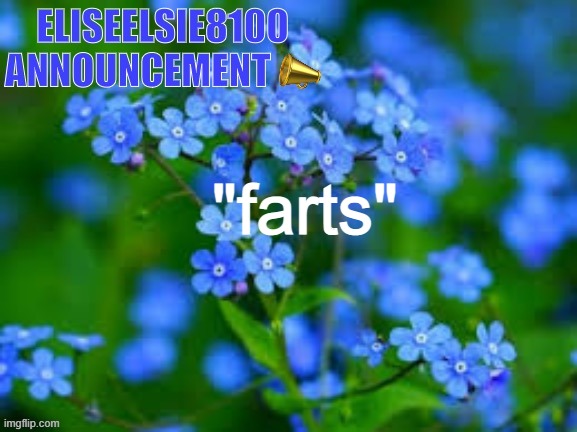 EliseElsie8100 Announcement | "farts" | image tagged in eliseelsie8100 announcement | made w/ Imgflip meme maker