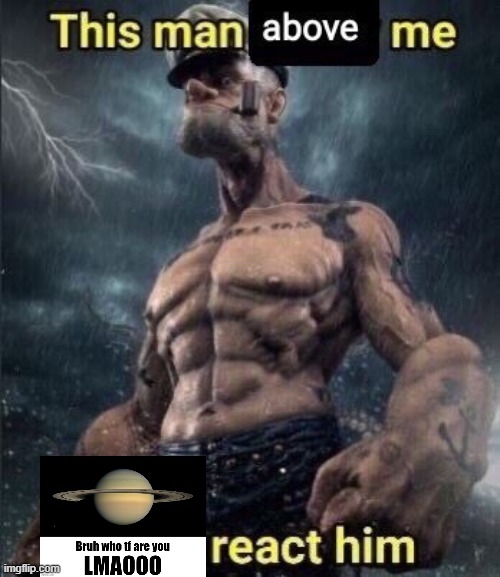 this man above me fish react him | image tagged in this man above me fish react him | made w/ Imgflip meme maker