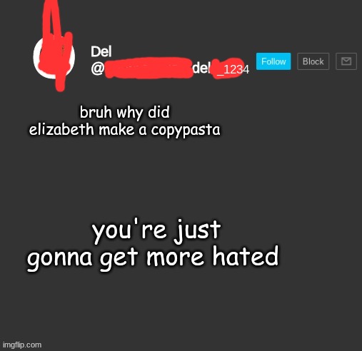 istg im gonna ban her or sumn (joke) | bruh why did elizabeth make a copypasta; you're just gonna get more hated | image tagged in totally del | made w/ Imgflip meme maker