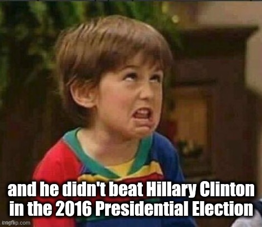 Sarcastic kid | and he didn't beat Hillary Clinton
 in the 2016 Presidential Election | image tagged in sarcastic kid | made w/ Imgflip meme maker