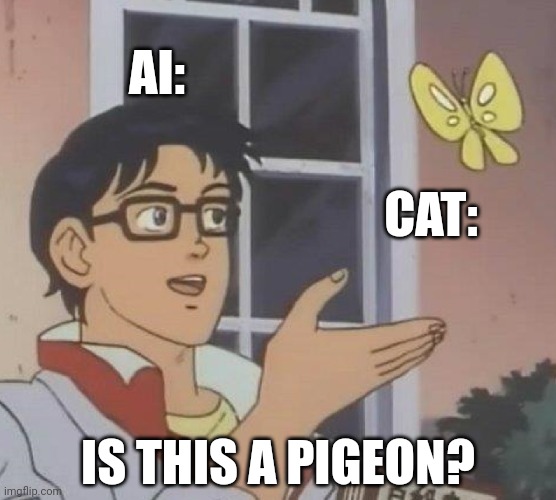 Is This A Pigeon | AI:; CAT:; IS THIS A PIGEON? | image tagged in memes,is this a pigeon,cats | made w/ Imgflip meme maker