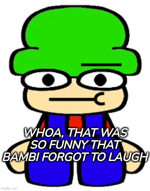 Bambi Forgot To Find That Funny | image tagged in bambi forgot to find that funny | made w/ Imgflip meme maker