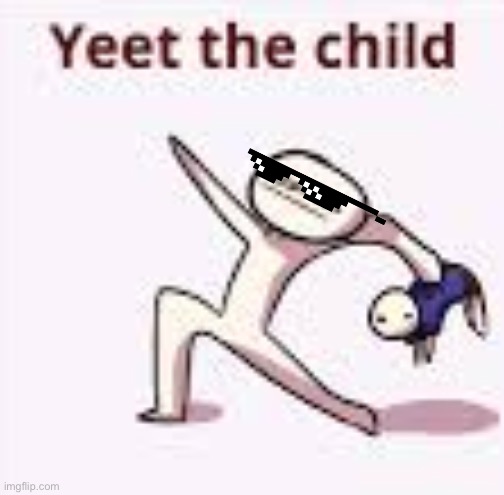 image tagged in single yeet the child panel | made w/ Imgflip meme maker