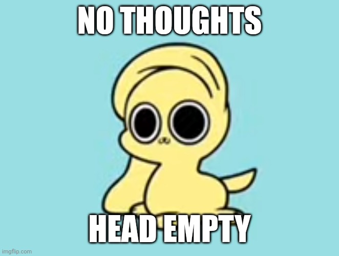 NO THOUGHTS; HEAD EMPTY | made w/ Imgflip meme maker