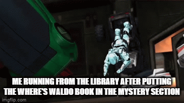 [Insert library title here] | ME RUNNING FROM THE LIBRARY AFTER PUTTING THE WHERE'S WALDO BOOK IN THE MYSTERY SECTION | image tagged in gifs,running,library,where's waldo,mystery | made w/ Imgflip video-to-gif maker