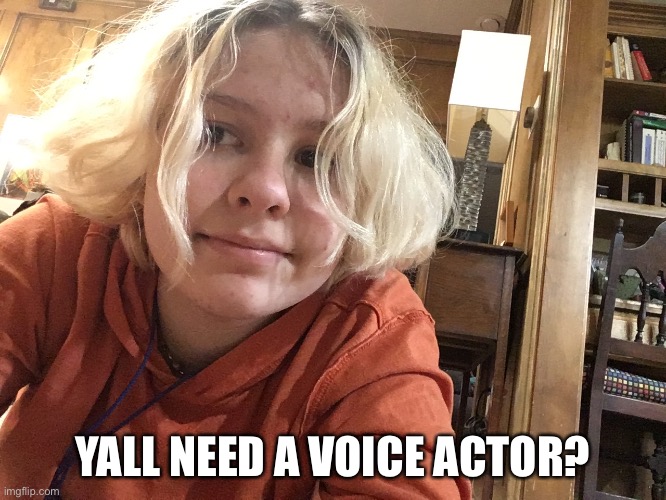 YALL NEED A VOICE ACTOR? | made w/ Imgflip meme maker