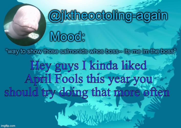 Before y’all freak out reed desc | /hj you guys could try being more respectful tho; Hey guys I kinda liked April Fools this year you should try doing that more often | image tagged in jks aquarium temp thx dank | made w/ Imgflip meme maker