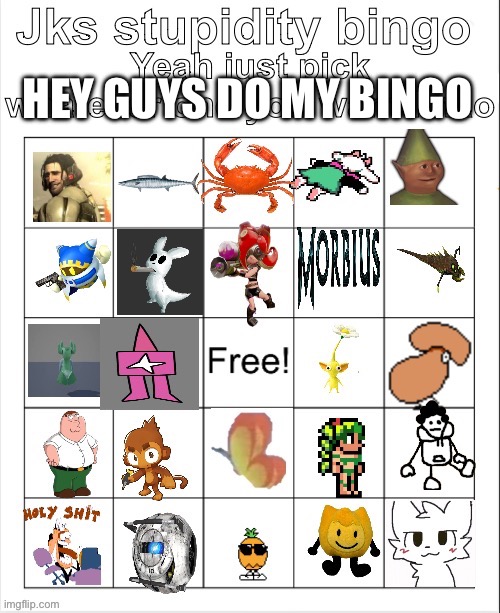 Jks stupidity bingo | HEY GUYS DO MY BINGO | image tagged in jks stupidity bingo | made w/ Imgflip meme maker
