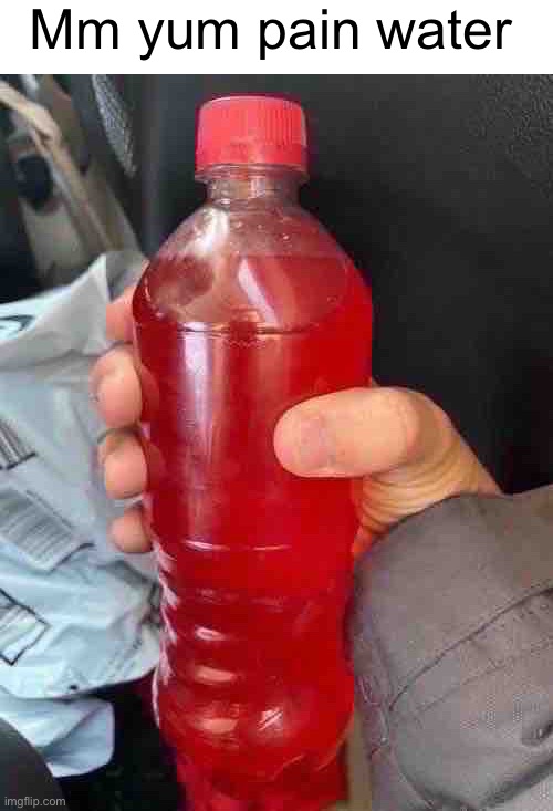 Mm yum pain water | made w/ Imgflip meme maker