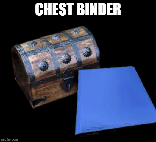 How to make a chest smaller.... (??) | CHEST BINDER | image tagged in fun,chest | made w/ Imgflip meme maker