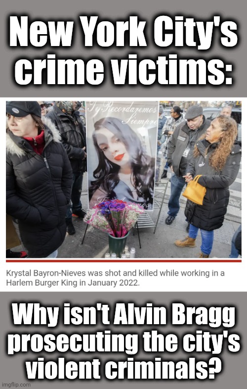 Alvin Bragg: prosecutor of Republicans | New York City's crime victims:; Why isn't Alvin Bragg
prosecuting the city's
violent criminals? | image tagged in memes,alvin bragg,george soros,prosecutor,new york city,criminals | made w/ Imgflip meme maker