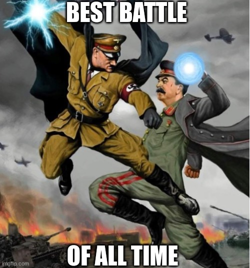 Hitler  VS  Stalin | BEST BATTLE; OF ALL TIME | image tagged in battle,goku | made w/ Imgflip meme maker