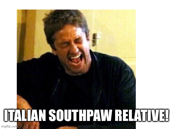 ITALIAN SOUTHPAW RELATIVE! | made w/ Imgflip meme maker