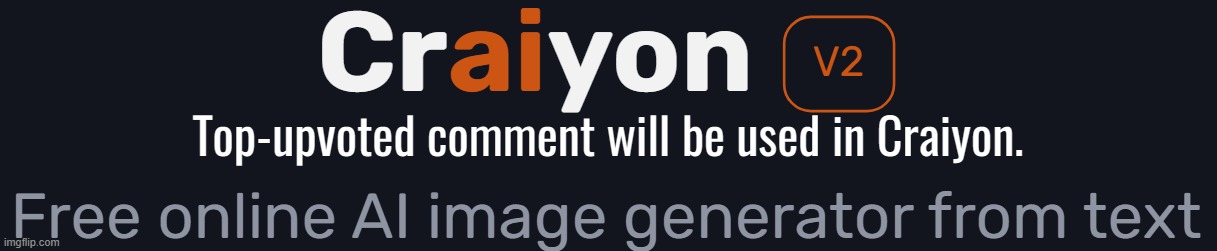 Craiyon AI Top-Upvoted Comment | image tagged in craiyon ai top-upvoted comment | made w/ Imgflip meme maker