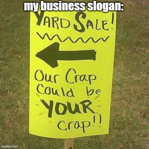 my business slogan: | made w/ Imgflip meme maker