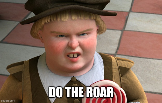 Do the roar | DO THE ROAR | image tagged in do the roar | made w/ Imgflip meme maker