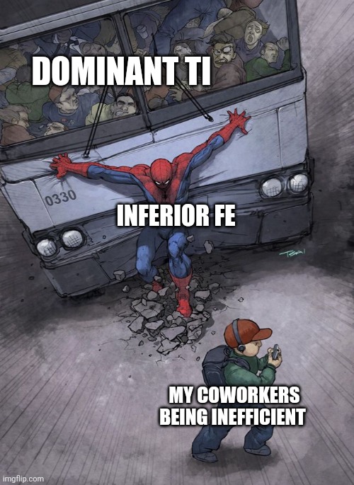ISTP struggle | DOMINANT TI; INFERIOR FE; MY COWORKERS BEING INEFFICIENT | image tagged in ti dominant,istp,mbti,fe inferior,istps,myers briggs | made w/ Imgflip meme maker