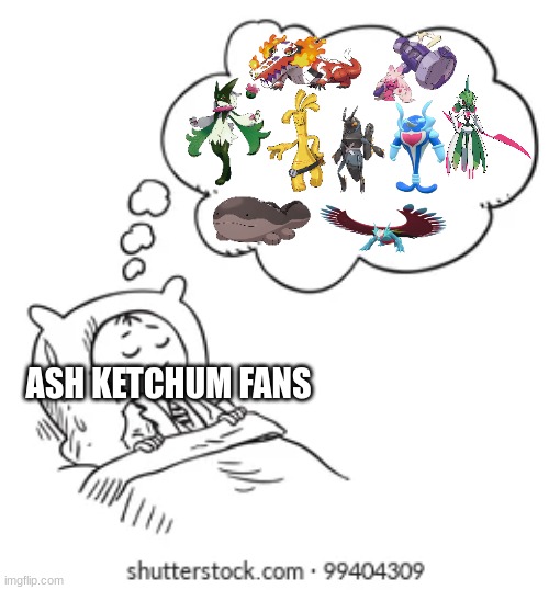 If he came back, I'd be happy if one of them was on his team | ASH KETCHUM FANS | image tagged in pokemon,ash ketchum,scarlet and violet | made w/ Imgflip meme maker