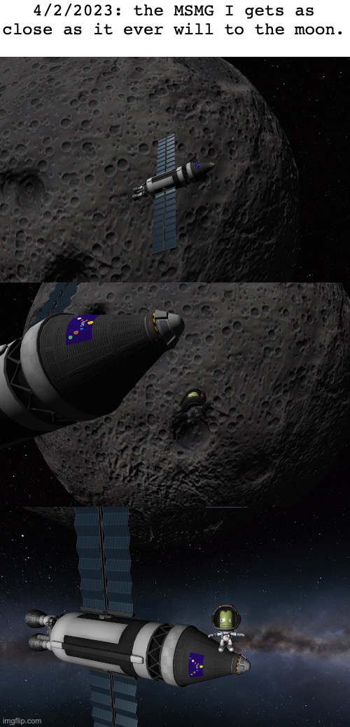 btw this happened T+ 1:05:08:29 | 4/2/2023: the MSMG I gets as close as it ever will to the moon. | made w/ Imgflip meme maker