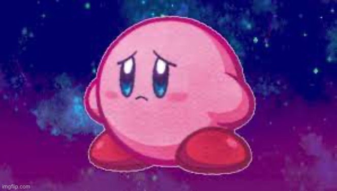 Sad Kirby | image tagged in sad kirby | made w/ Imgflip meme maker
