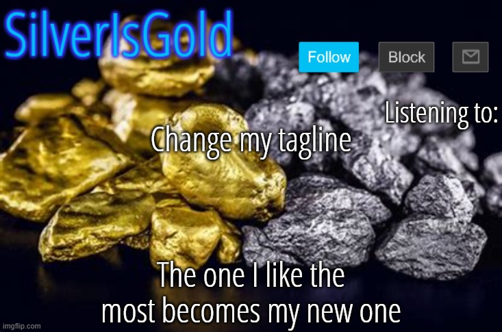 Change my tagline; The one I like the most becomes my new one | image tagged in silver announcement template updated | made w/ Imgflip meme maker
